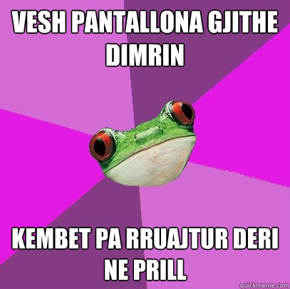 VESH PANTALLONA GJITHE DIMRIN KEMBET PA RRUAJTUR DERI NE PRILL  Foul Bachelorette Frog