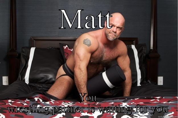 MATT YOU WRESTLING PARTNER IS WAITING FOR YOU Gorilla Man