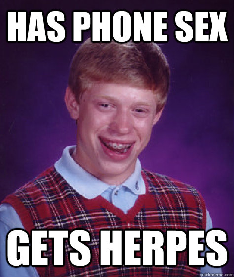 has phone sex gets herpes  Bad Luck Brian