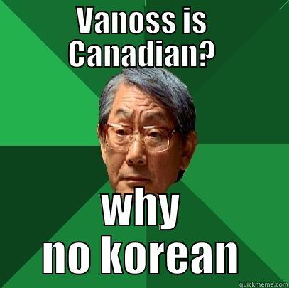 asian father - VANOSS IS CANADIAN? WHY NO KOREAN High Expectations Asian Father