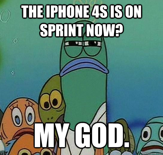 The iphone 4s is on sprint now? My god.  Serious fish SpongeBob