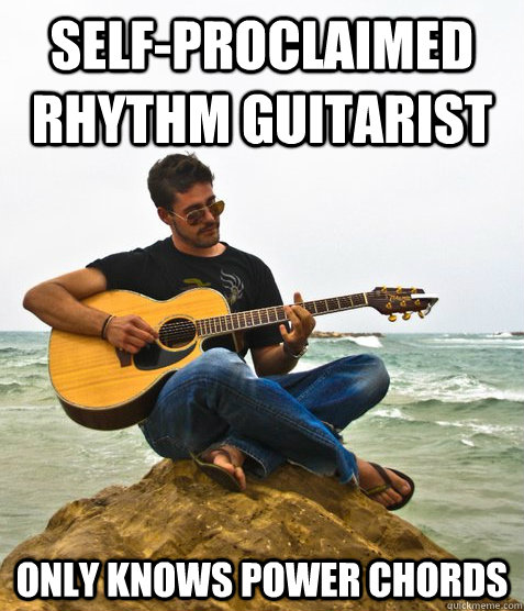 self-proclaimed rhythm guitarist Only knows power chords  Douchebag Guitarist