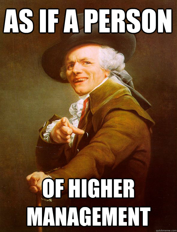 As if a person of higher management  Joseph Ducreux