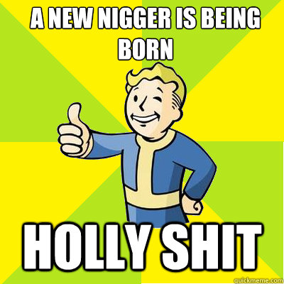 A new nigger is being born  Holly shit   Fallout new vegas