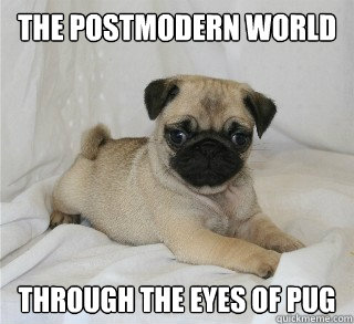 The Postmodern world through the eyes of pug - The Postmodern world through the eyes of pug  Mahgrit