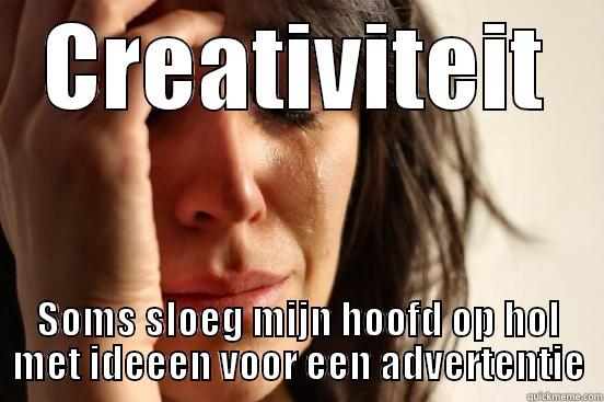 CREATIVITEIT SOMS SLOEG MIJN HOOFD OP HOL MET IDEEEN VOOR EEN ADVERTENTIE First World Problems