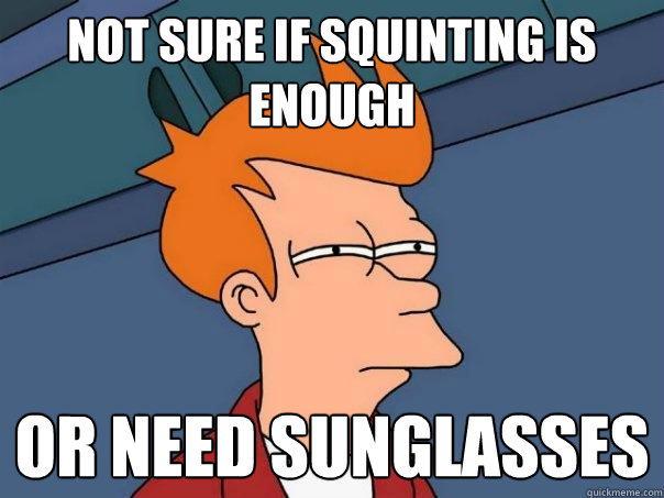 not sure if squinting is enough or need sunglasses - not sure if squinting is enough or need sunglasses  Futurama Fry