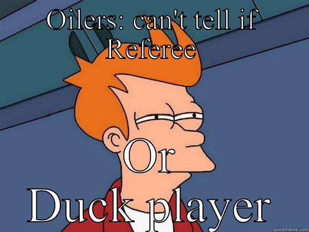 OILERS: CAN'T TELL IF REFEREE OR DUCK PLAYER Futurama Fry