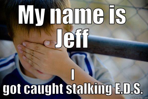 MY NAME IS JEFF I GOT CAUGHT STALKING E.D.S. Confession kid