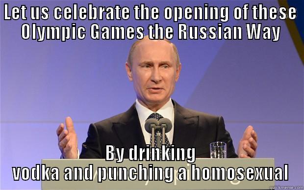 LET US CELEBRATE THE OPENING OF THESE OLYMPIC GAMES THE RUSSIAN WAY BY DRINKING VODKA AND PUNCHING A HOMOSEXUAL Misc