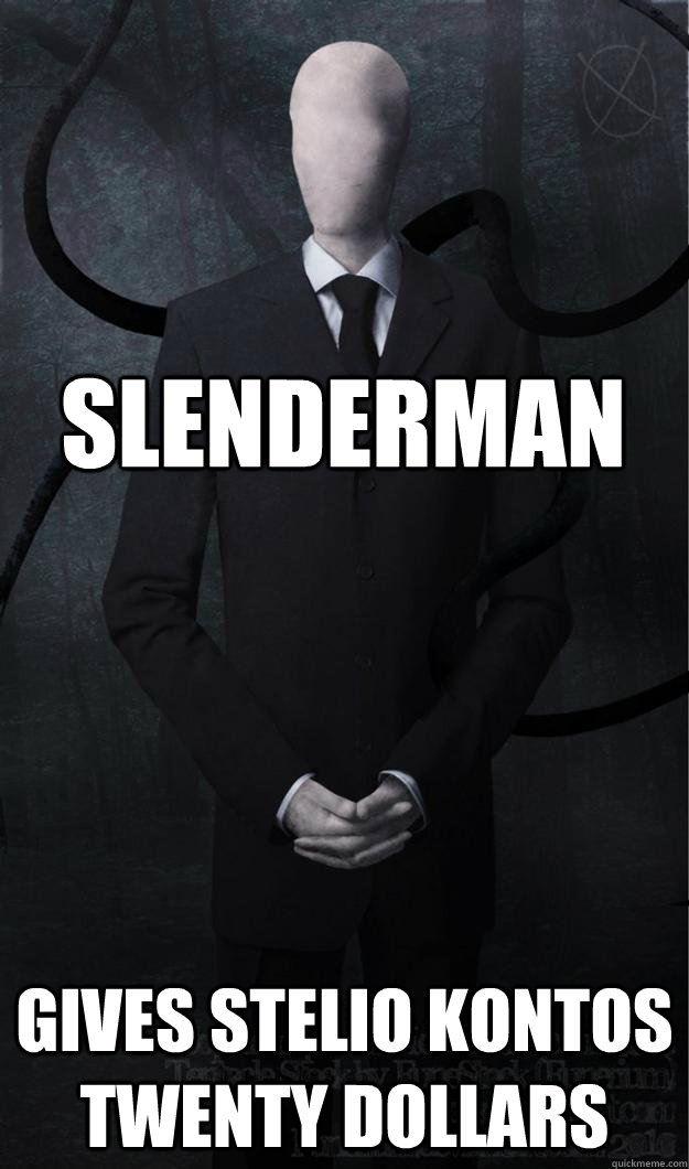 Slenderman Gives Stelio Kontos Twenty Dollars - Slenderman Gives Stelio Kontos Twenty Dollars  Slenderman