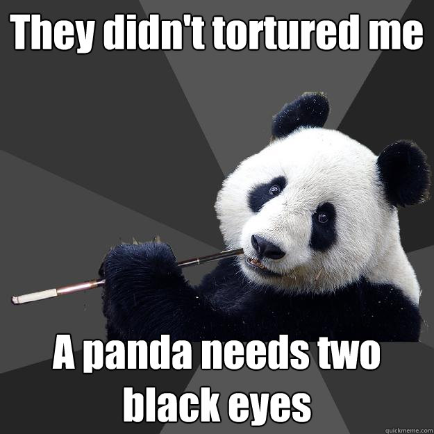 They didn't tortured me A panda needs two black eyes - They didn't tortured me A panda needs two black eyes  Propapanda