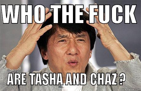 WHO THE FUCK  ARE TASHA AND CHAZ ?   EPIC JACKIE CHAN