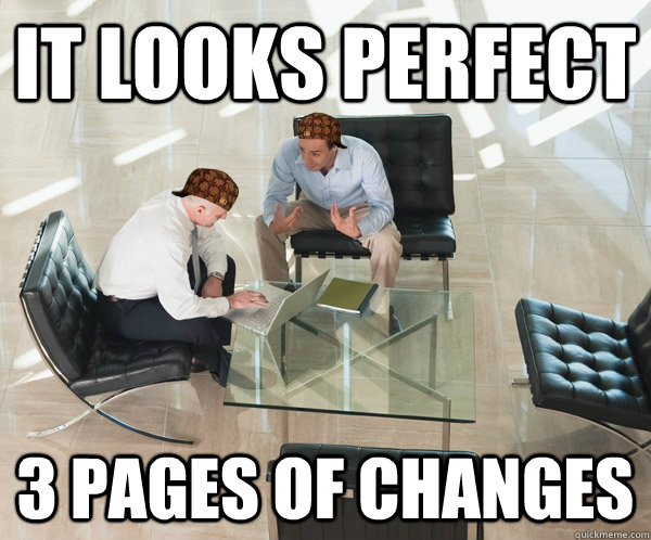 it looks perfect 3 pages of changes - it looks perfect 3 pages of changes  Scumbag Clients