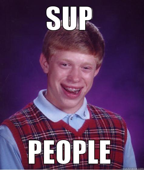 SUP PEOPLE Bad Luck Brian