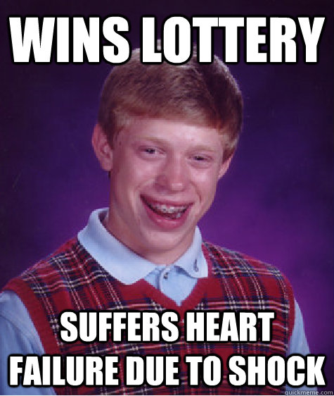 wins lottery suffers heart failure due to shock - wins lottery suffers heart failure due to shock  Bad Luck Brian