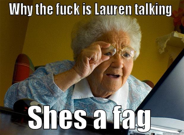 WHY THE FUCK IS LAUREN TALKING SHES A FAG Grandma finds the Internet