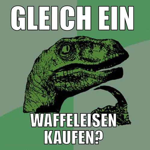 GLEICH EIN WAFFELEISEN KAUFEN? Philosoraptor