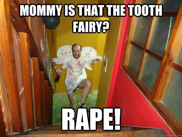 Mommy is that the tooth fairy? RAPE! - Mommy is that the tooth fairy? RAPE!  guy fairy