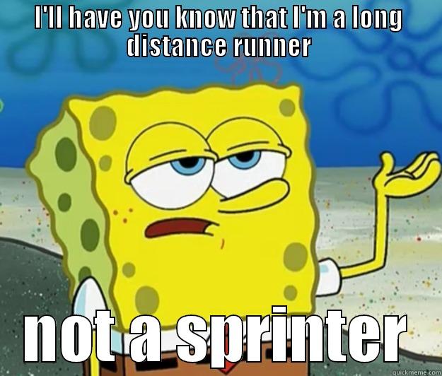 I'LL HAVE YOU KNOW THAT I'M A LONG DISTANCE RUNNER NOT A SPRINTER Tough Spongebob