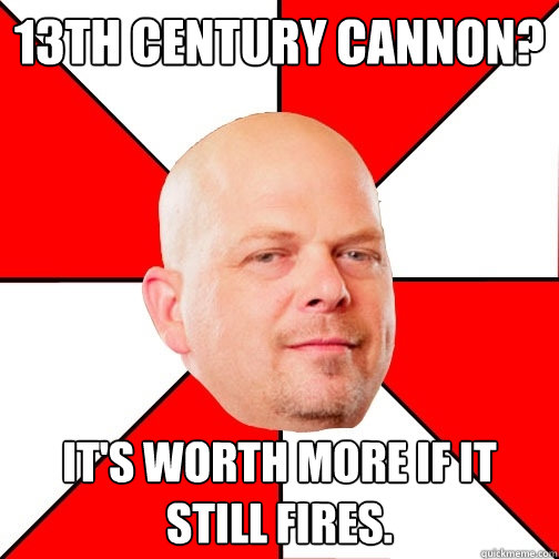 13th century cannon? it's worth more if it still fires.   Pawn Star