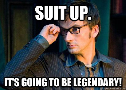 Suit up. It's going to be legendary! - Suit up. It's going to be legendary!  Misc