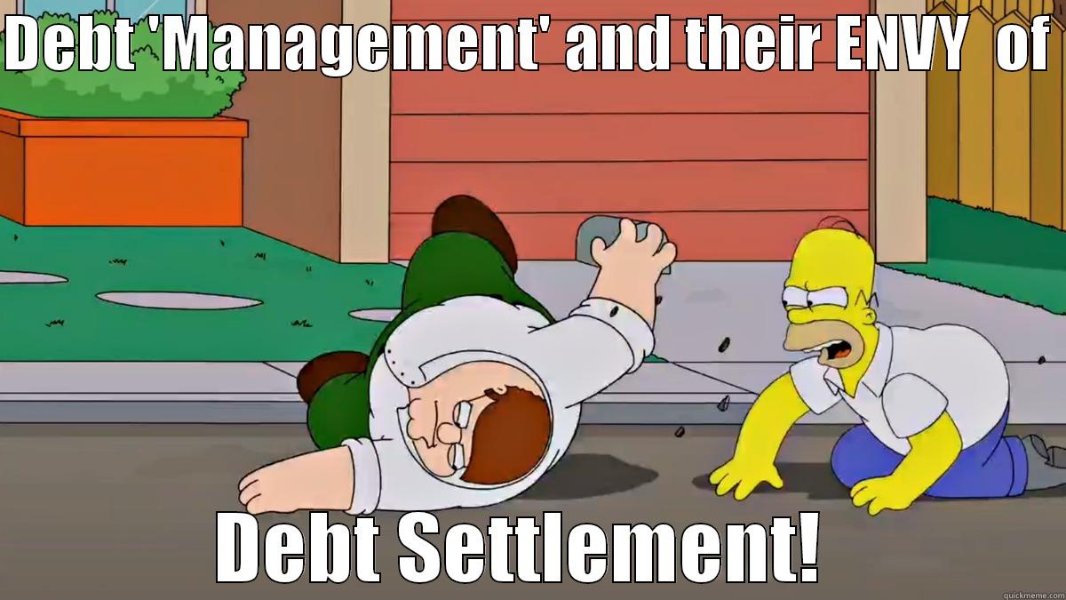 DEBT 'MANAGEMENT' AND THEIR ENVY  OF  DEBT SETTLEMENT!  Misc