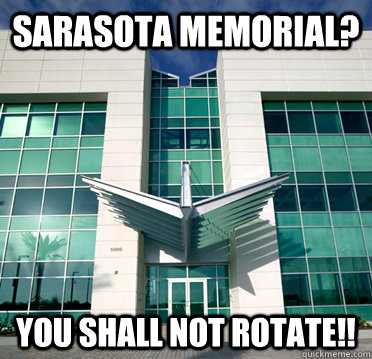 Sarasota Memorial? YOU SHALL NOT ROTATE!!  