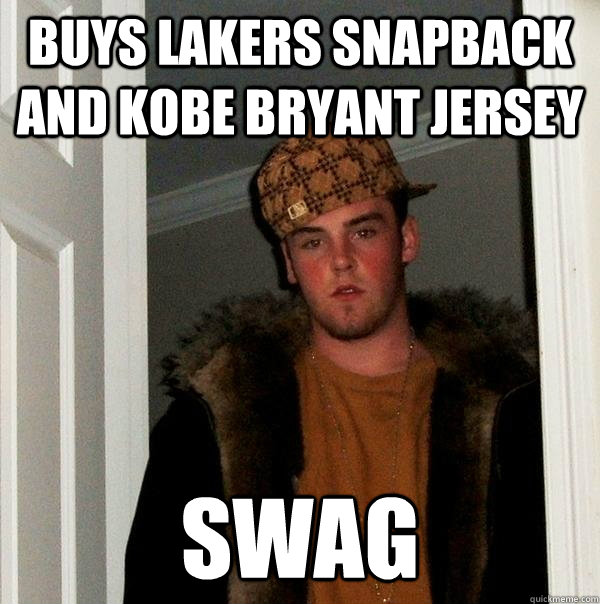 Buys Lakers Snapback and Kobe Bryant Jersey swag  Scumbag Steve