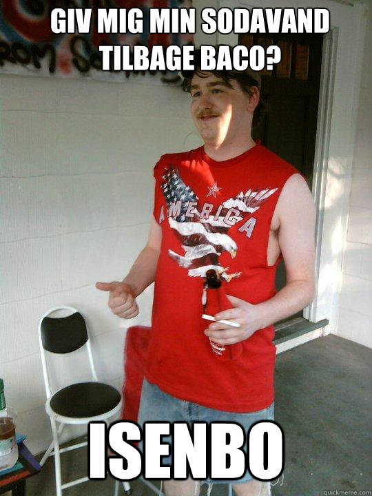 Giv mig min sodavand tilbage Baco? ISENBO  Redneck Randal