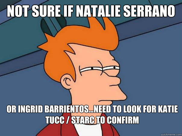 Not sure if natalie Serrano Or Ingrid barrientos...need to look for Katie Tucc / Starc to confirm  Futurama Fry