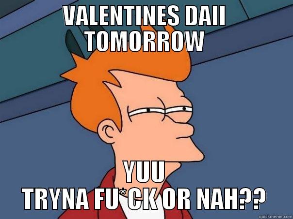 PLY MY NOSE - VALENTINES DAII TOMORROW YUU TRYNA FU*CK OR NAH?? Futurama Fry