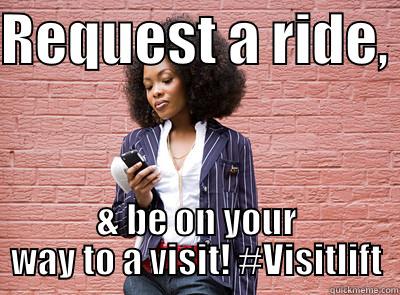 REQUEST A RIDE,  & BE ON YOUR WAY TO A VISIT! #VISITLIFT Misc