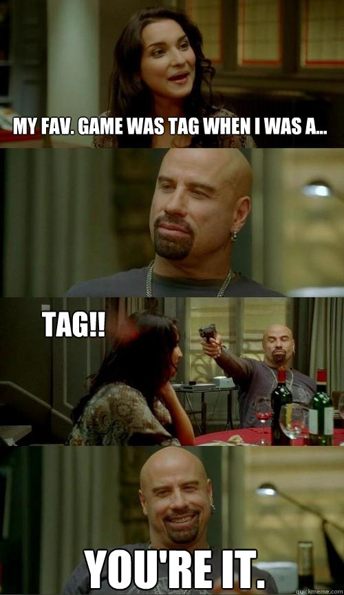 my fav. game was tag when i was a... you're it. tag!! - my fav. game was tag when i was a... you're it. tag!!  Skinhead John