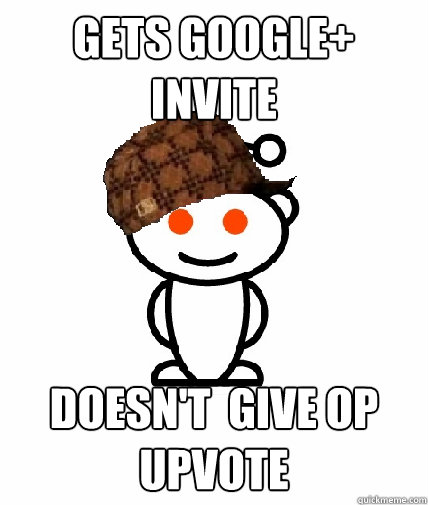 Gets Google+ Invite Doesn't  give OP upvote  Scumbag Reddit