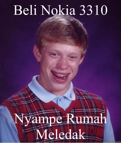 Beli Nokia 3310 Nyampe Rumah Meledak  Bad Luck Brian