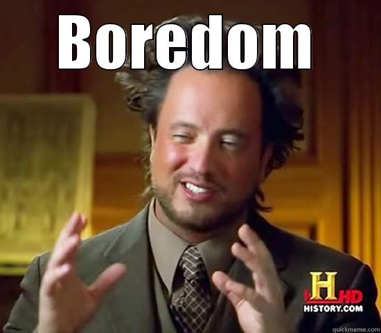 When IT guys are bored - BOREDOM  Ancient Aliens