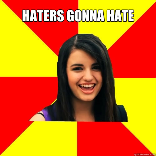 Haters gonna hate  - Haters gonna hate   Rebecca Black