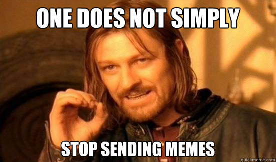 One Does Not Simply stop sending memes - One Does Not Simply stop sending memes  Boromir