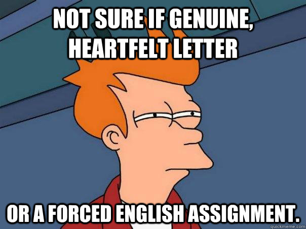 Not sure if genuine, heartfelt letter Or a forced English assignment.  Futurama Fry