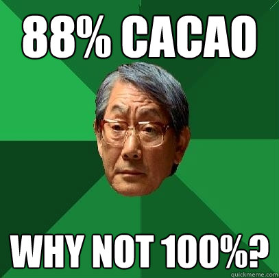 88% Cacao Why not 100%? - 88% Cacao Why not 100%?  High Expectations Asian Father