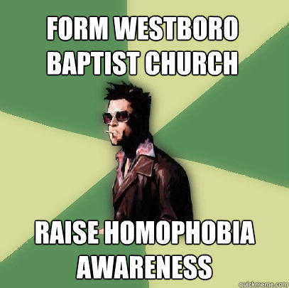 Form Westboro Baptist Church Raise homophobia awareness   Helpful Tyler Durden