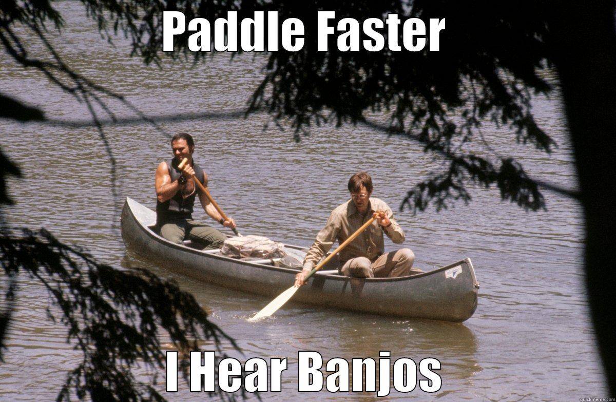 What you be slowin' down fer - PADDLE FASTER I HEAR BANJOS Misc