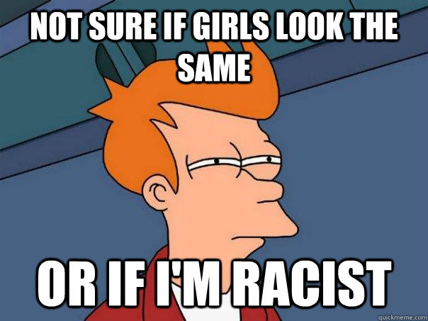 Not sure if girls look the same or if i'm racist  Futurama Fry