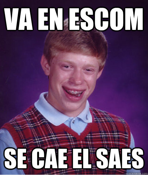 VA en ESCOM Se cae el SAES  Bad Luck Brian