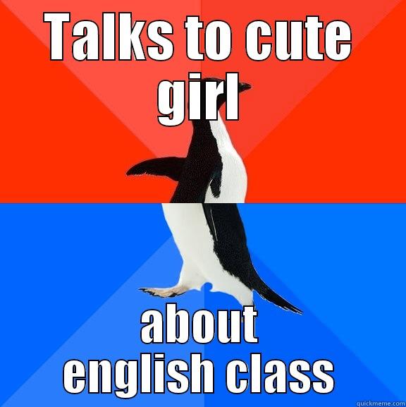 TALKS TO CUTE GIRL ABOUT ENGLISH CLASS Socially Awesome Awkward Penguin