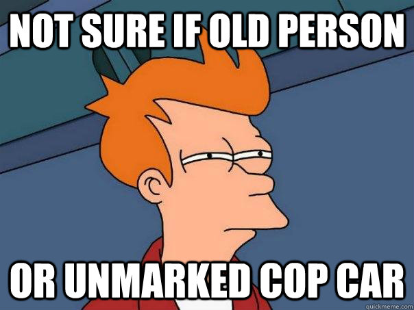 Not sure if old person or unmarked cop car  Futurama Fry