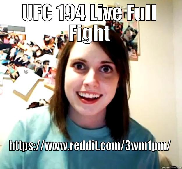 UFC 194 LIVE FULL FIGHT HTTPS://WWW.REDDIT.COM/3WM1PM/ Overly Attached Girlfriend