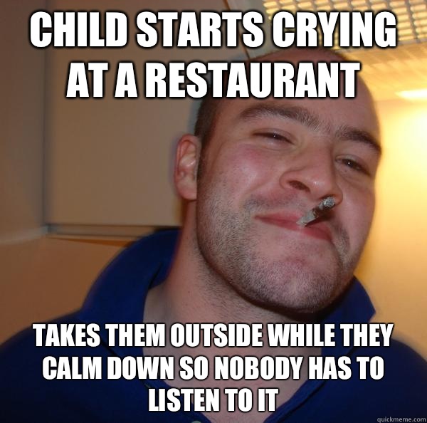 Child starts crying at a restaurant  Takes them outside while they calm down so nobody has to listen to it - Child starts crying at a restaurant  Takes them outside while they calm down so nobody has to listen to it  Misc