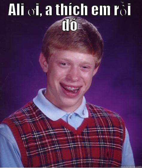 ALI ƠI, A THÍCH EM RỒI ĐÓ  Bad Luck Brian